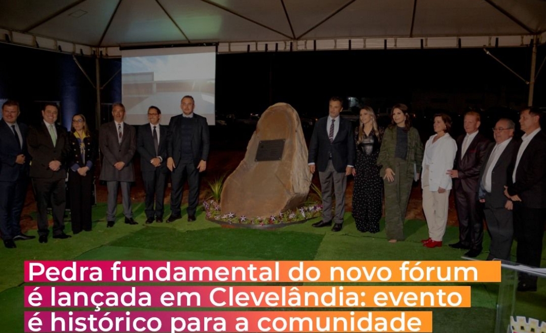 Lançamento Da Pedra Fundamental Do Novo Fórum Da Comarca De Clevelândia